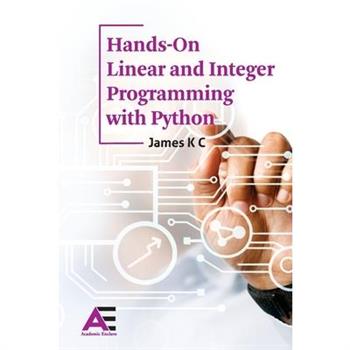 Hands-On Linear and Integer Programming with Python