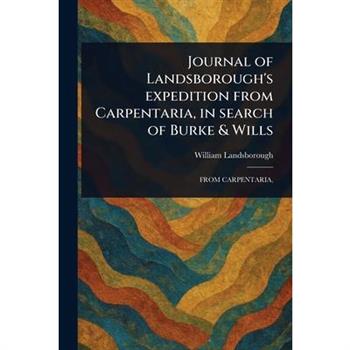 Journal of Landsborough's Expedition From Carpentaria, in Search of Burke & Wills