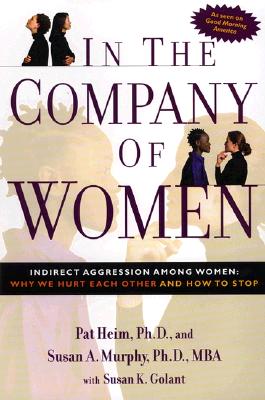 In the Company of Women: Indirect Agression Among Women: Why We Hurt Each Other
