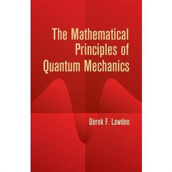 The Mathematical Principles Of Quantum Mechanics