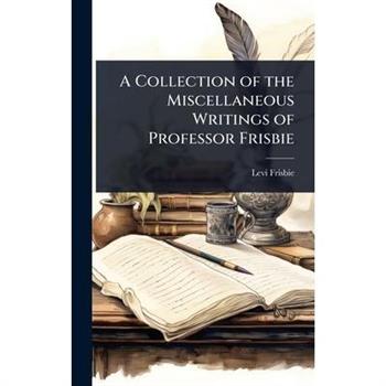 A Collection of the Miscellaneous Writings of Professor Frisbie
