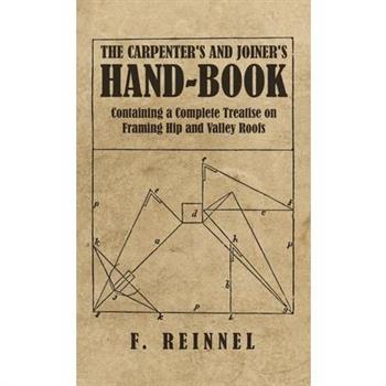 Carpenter's and Joiner's Hand-Book - Containing a Complete Treatise on Framing Hip and Valley Roofs