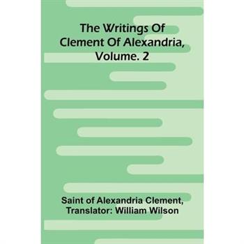 The Writings Of Clement Of Alexandria, Vol. 2