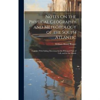Notes On the Physical Geography and Meteorology of the South Atlantic