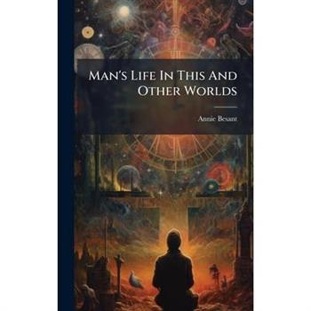Man's Life In This And Other Worlds