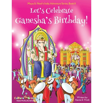 Let's Celebrate Ganesha's Birthday! (Maya & Neel's India Adventure Series, Book 11)