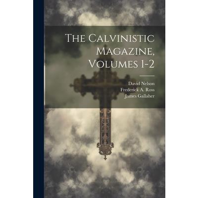 The Calvinistic Magazine, Volumes 1-2