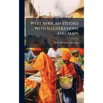 West African Studies ... With Illustrations and Maps