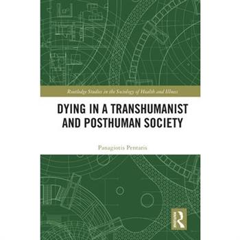 Dying in a Transhumanist and Posthuman Society