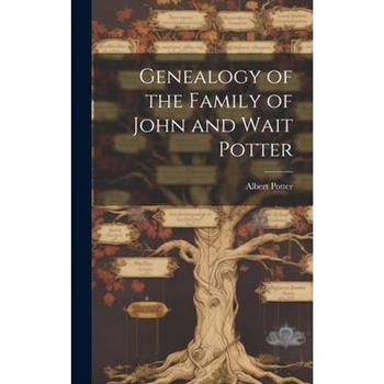 Genealogy of the Family of John and Wait Potter