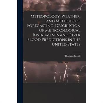 Meteorology, Weather, and Methods of Forecasting, Description of Meteorological Instruments and River Flood Predictions in the United States