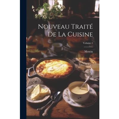 Nouveau Trait矇 De La Cuisine; Volume 1