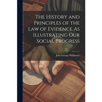 The History and Principles of the Law of Evidence As Illustrating Our Social Progress