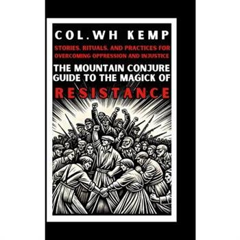 The Mountain Conjure Guide to the Magick of Resistance