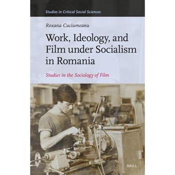 Work, Ideology, and Film Under Socialism in Romania