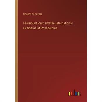 Fairmount Park and the International Exhibition at Philadelphia