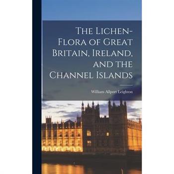 The Lichen-Flora of Great Britain, Ireland, and the Channel Islands