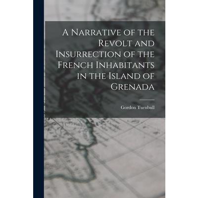 A Narrative of the Revolt and Insurrection of the French Inhabitants in the Island of Grenada