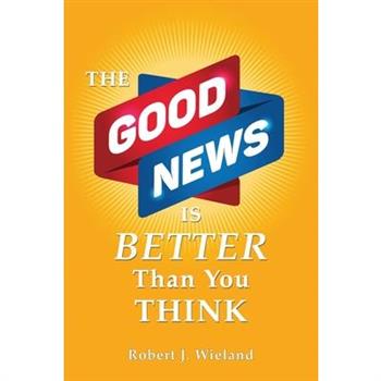 The Good News Is Better Than You Think