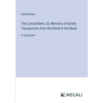 The Consolidator; Or, Memoirs of Sundry Transactions from the World in the Moon