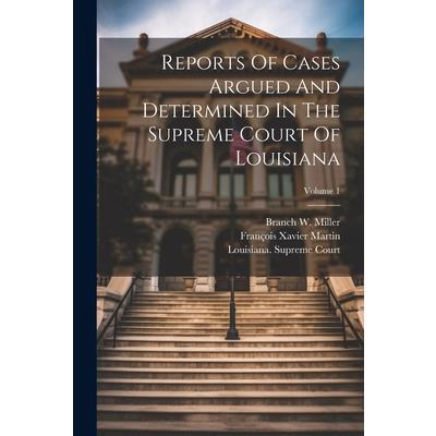 Reports Of Cases Argued And Determined In The Supreme Court Of Louisiana; Volume 1