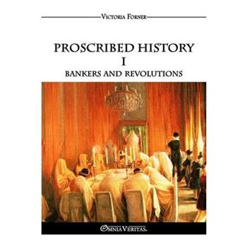 Proscribed History I - Bankers and revolutions