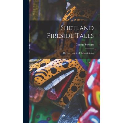 Shetland Fireside Tales; Or, the Hermit of Trosswickness