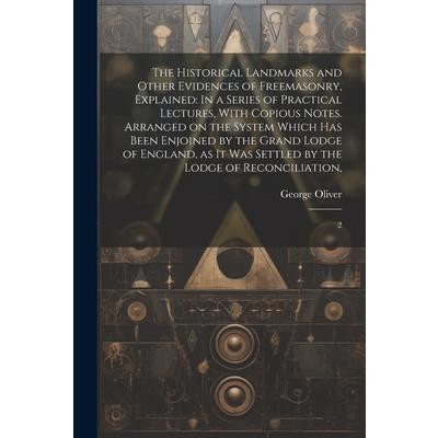 The Historical Landmarks and Other Evidences of Freemasonry, Explained