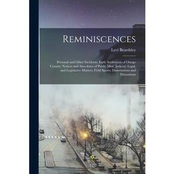 Reminiscences; Personal and Other Incidents; Early Settlement of Otsego County; Notices and Anecdotes of Public men; Judicial, Legal, and Legislative Matters; Field Sports; Dissertations and Discussio