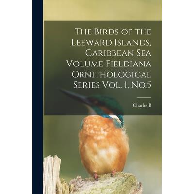 The Birds of the Leeward Islands, Caribbean sea Volume Fieldiana Ornithological Series Vol. 1, No.5