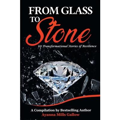 From Glass To Stone10 Transformational Stories of Resilience
