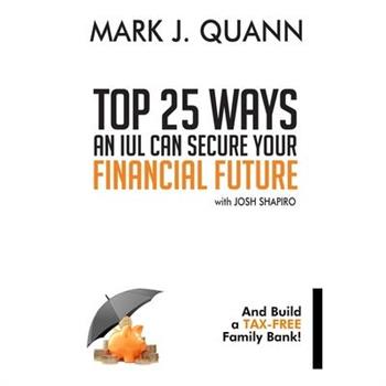 Top 25 Ways an IUL can Secure Your Financial Future