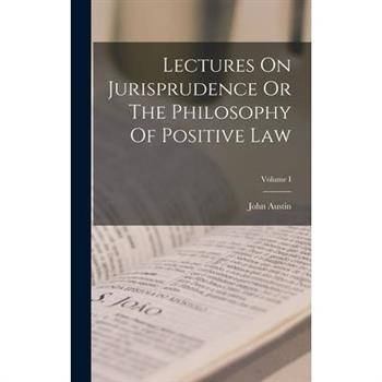 Lectures On Jurisprudence Or The Philosophy Of Positive Law; Volume I