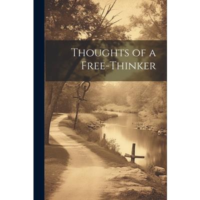 Thoughts of a Free-Thinker Thoughts of a Free-Thinker