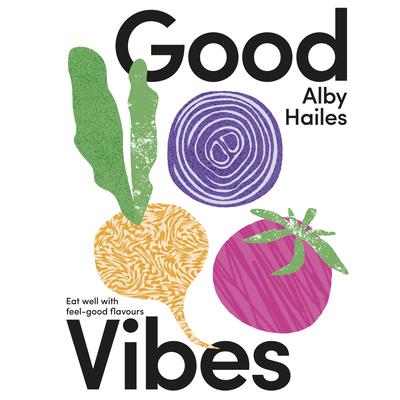 Good Vibes: Eat Well with Feel-Good Flavours