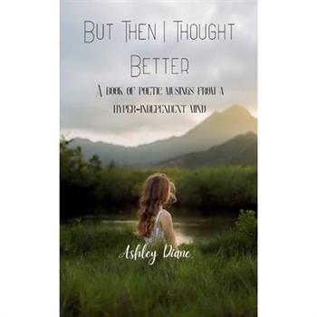 But Then I Thought Better
