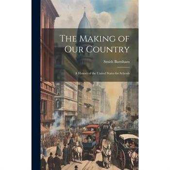 The Making of our Country; a History of the United States for Schools