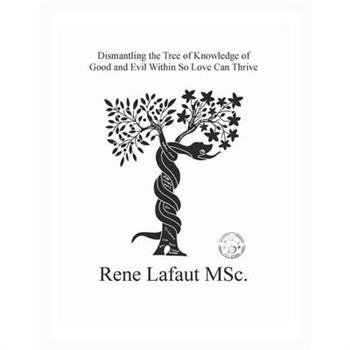 Dismantling the Tree of Knowledge of Good and Evil Within so Love Can Thrive