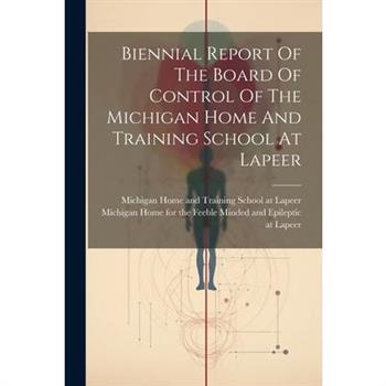 Biennial Report Of The Board Of Control Of The Michigan Home And Training School At Lapeer