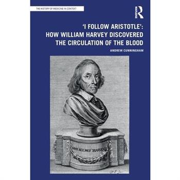 'I Follow Aristotle': How William Harvey Discovered the Circulation of the Blood