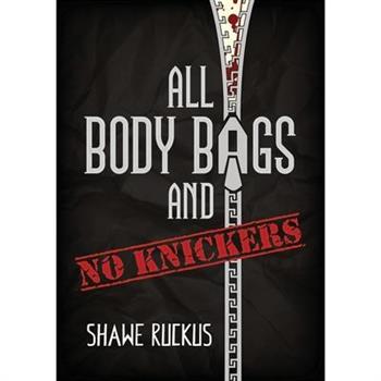 All Body Bags and No Knickers