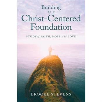 Building on a Christ-Centered Foundation