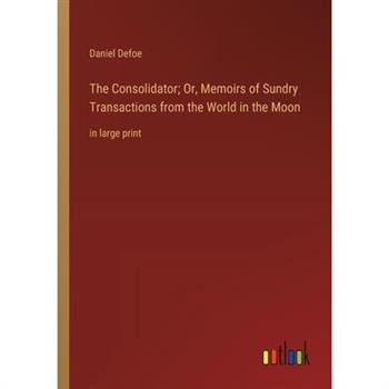 The Consolidator; Or, Memoirs of Sundry Transactions from the World in the Moon
