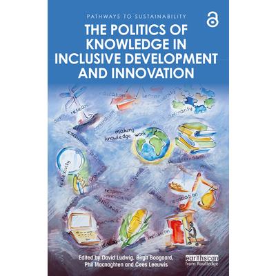 The Politics of Knowledge in Inclusive Development and Innovation
