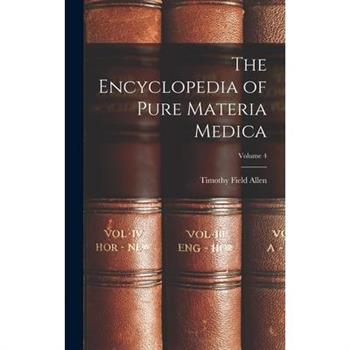 The Encyclopedia of Pure Materia Medica; Volume 4