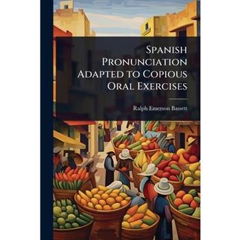 Spanish Pronunciation Adapted to Copious Oral Exercises