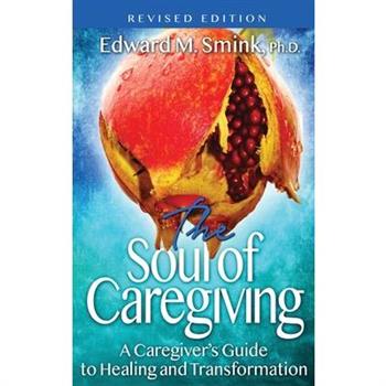 The Soul of Caregiving (Revised Edition)