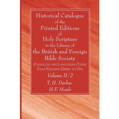 Historical Catalogue of the Printed Editions of Holy Scripture in the Library of the British and Foreign Bible Society, Volume II, 2