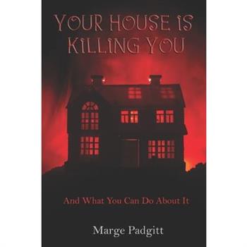 Your House is Killing You