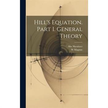 Hill's Equation. Part I. General Theory